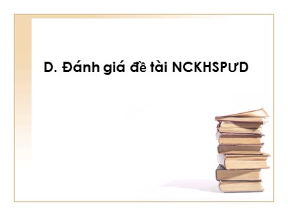 Bài giảng Tập huấn nghiên cứu khoa học sư phạm ứng dụng - Phần D: Đánh giá Đề tài nghiên cứu khoa học sư phạm ứng dụng