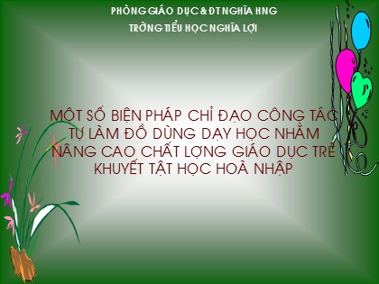 Bài thuyết trình Một số biện pháp chỉ đạo công tác tự làm đồ dùng dạy học nhằm nâng cao chất lượng giáo dục trẻ khuyết tật học hoà nhập